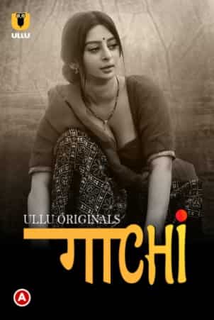 Gaachi Part 1 S01 Ullu Originals Complete (2022) HDRip  Hindi Full Movie Watch Online Free